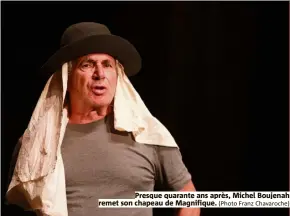  ?? (Photo Franz Chavaroche) ?? Presque quarante ans après, Michel Boujenah remet son chapeau de Magnifique.