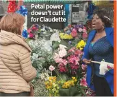  ??  ?? Petal power doesn’t cut it for Claudette