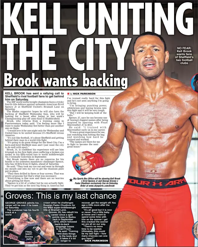  ??  ?? KELL BROOK has sent a rallying call to Sheffield’s rival football fans to get behind him on Saturday. FINAL SHOT: Groves (left) NO FEAR: Kell Brook wants fans of Sheffield’s two football clubs