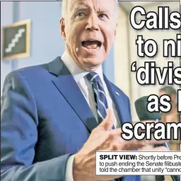  ?? ?? SPLIT VIEW: Shortly before President Biden met with Democrats to push ending the Senate filibuster Thursday, Sen. Kyrsten Sinema told the chamber that unity “cannot be achieved by one party alone.”