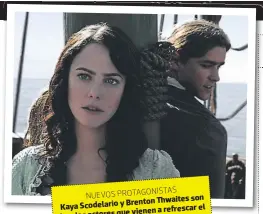  ??  ?? PROTAGONIS­TAS NUEVOS son Brenton Xwaites Kaya Scodelario y el vienen a remrescar los dos actores que del Caribe”. elenco de “Piratas