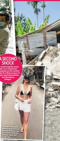  ??  ?? Founder of popular fashion brand Kivari, Kirsten Keevers, was on a work trip from Sydney when the quake hit.