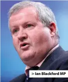  ??  ?? > Ian Blackford MP