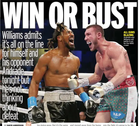  ??  ?? ALL GUNS BLAZING Andrade and Williams will battle it out for the WBO crown