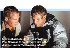  ??  ?? Steve set aside his long rivalry with Paul Newman to co-star with him in the disaster smash The Towering Inferno.
“Steve’s career came full circle,” says Sandford of 1980’s The
Hunter, which, like Wanted, cast him as a bounty hunter.