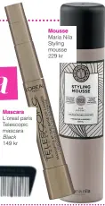  ??  ?? Mascara L'oreal paris Telescopic mascara Black 149 kr Mousse Maria Nila Styling mousse 229 kr