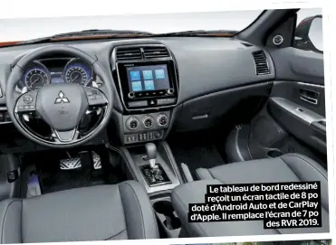  ??  ?? Le tableau de bord redessiné reçoit un écran tactile de 8 po doté d’Android Auto et de CarPlay d’Apple. Il remplace l’écran de 7 po des RVR 2019.