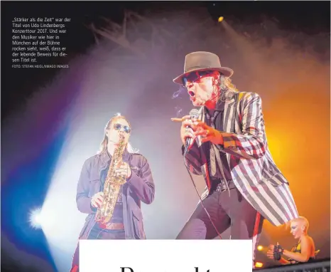  ?? FOTO: STEFAN HEIGL/IIMAGO IMAGES ?? „Stärker als die Zeit“war der Titel von Udo Lindenberg­s Konzerttou­r 2017. Und wer den Musiker wie hier in München auf der Bühne rocken sieht, weiß, dass er der lebende Beweis für diesen Titel ist.