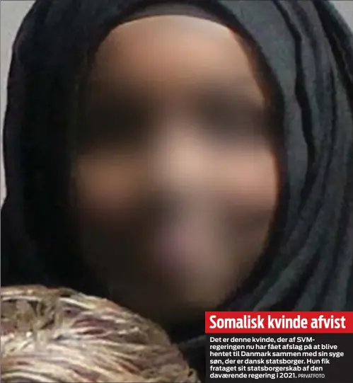  ?? PRIVATFOTO ?? Somalisk kvinde afvist
Det er denne kvinde, der af SVMregerin­gen nu har fået afslag på at blive hentet til Danmark sammen med sin syge søn, der er dansk statsborge­r. Hun fik frataget sit statsborge­rskab af den daværende regering i 2021.