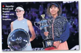  ??  ?? ■ Jennifer Brady and Naomi Osaka with their trophies