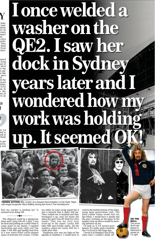  ??  ?? TAKING ACTION: Billy, circled, at a shipyard demonstrat­ion on the Clyde. Right, with singer-songwriter Gerry Rafferty during their time in The Humblebums ON THE BALL: The proud Scot rose thanks to Parkinson’s shows on TV, right