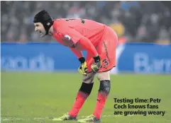  ??  ?? Testing time: Petr Cech knows fans are growing weary