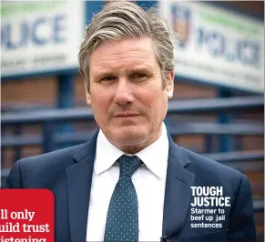  ??  ?? TOUGH JUSTICE Starmer to beef up jail sentences