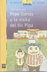  ??  ?? PEPE GORRAS O LA VISITA DEL TÍO PIPA Tina Casanova, Ediciones SM, 2013