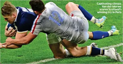  ??  ?? Captivatin­g climax: Van der Merwe scores Scotland’s winning try in Paris