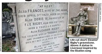  ?? Picture:MIKEGRIFFI­THS ?? Life cut short: Eleanor Rigby’s gravestone. Above: A statue in Liverpool inspired by the Beatles song