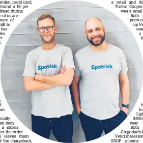  ?? ?? Spotrisk co-founders Jordan Lewis and John Gregoriadi­s say averting just one fraudulent purchase pays for itself.