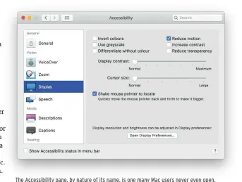  ??  ?? The Accessibil­ity pane, by nature of its name, is one many Mac users never even open, but it’s worth exploring as it’s full of options that can benefit a wide range of people.