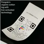  ?? ?? Pangaia's organic cotton tag with Eon-activated technology.