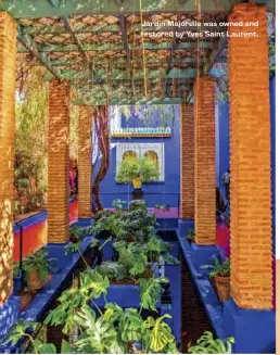  ??  ?? Jardin Majorelle was owned and restored by Yves Saint Laurent.