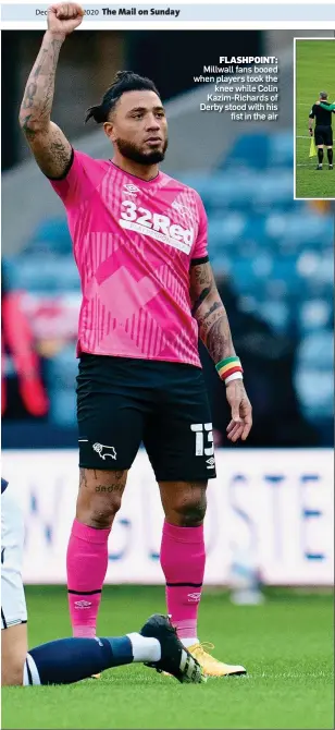  ??  ?? FLASHPOINT: Millwall fans booed when players took the knee while Colin Kazim-Richards of Derby stood with his fist in the air