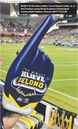  ??  ?? READY TO GO: Keira Volker, 12 and Hudson Volker, 9, at the Cowboys versus Broncos game at Queensland Country Bank Stadium. Pictures: MATT TAYLOR