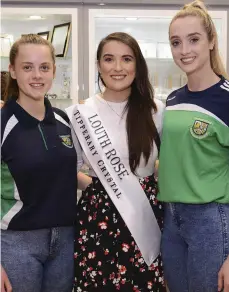  ??  ?? LEFT: Louth Rose Aoife Heffron with Laura Mc Glew and Roisin Kavanagh at the Launch of the Tipperary Jewellery at Forge Field Farm Termonfeck­in