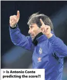  ??  ?? > Is Antonio Conte predicting the score?!