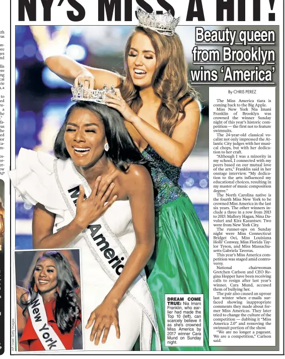  ??  ?? DREAM COMETRUE: Nia Imani Franklin, who earlier had made the Top 10 (left), can scarcely believe it as she’s crowned Miss America by 2017 winner Cara Mund on Sunday night.