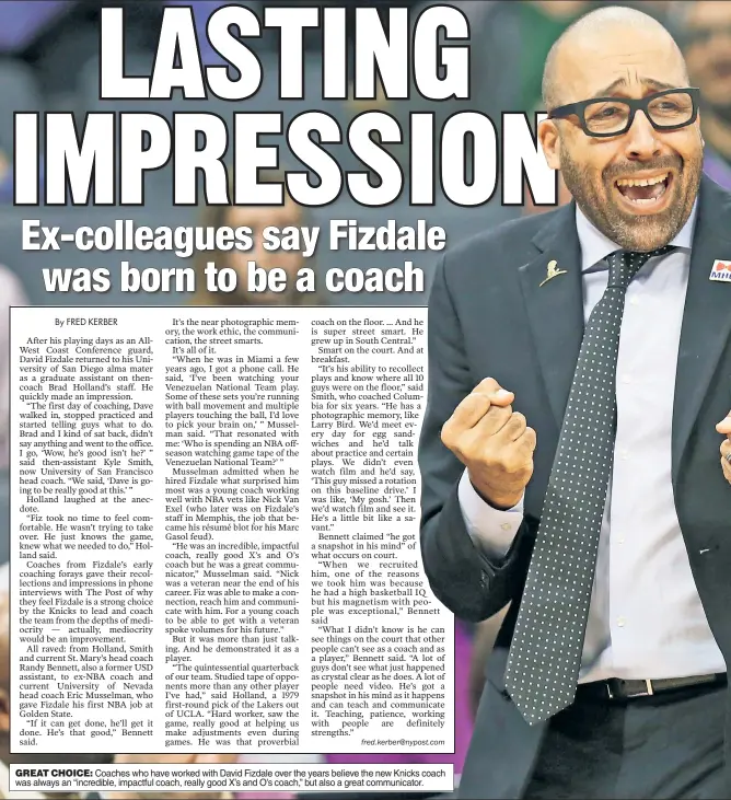  ??  ?? GREAT CHOICE: Coaches who have worked with David Fizdale over the years believe the new Knicks coach was always an “incredible, impactful coach, really good X’s and O’s coach,” but also a great communicat­or.