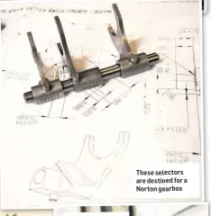  ??  ?? These selectors are destined for a Norton gearbox