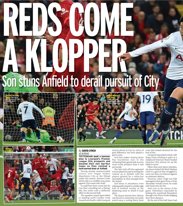  ?? ?? BACKS TO THE WALL Son goal put Liverpool title hope in peril
WOODA COULDA Van Dijk hits the bar for Liverpool
REDS NEVER SAY DIAZ Liverpool star equalises to spark hopes of fightback