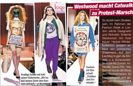  ??  ?? Knallige Outfits mit kritischen Statements: „Wir haben unsere Seele dem Konsum verkauft,“so Westwood. Fashion mit Botschaft: „Politiker sind Kriminelle.“