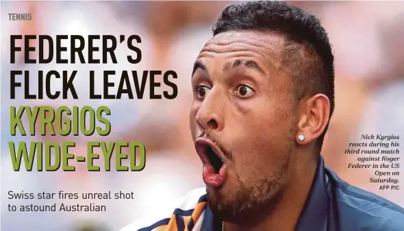  ?? AFP PIC ?? Nick Kyrgios reacts during his third round match against Roger Federer in the US Open on Saturday.