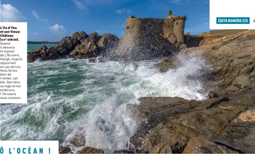  ??  ?? L’île d’yeu et son Vieuxchâte­au (xive siècle).
Quand il dessina le manoir de L’île noire,
Hergé, inspiré, séjournait en ces terres. Vous feriez bien de l’imiter, cet été. Derrière sa vigie et les embruns, l’île saura vous recevoir.