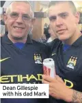  ??  ?? Dean Gillespie with his dad Mark