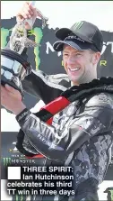  ??  ?? THREE SPIRIT: Ian Hutchinson celebrates his third TT win in three days