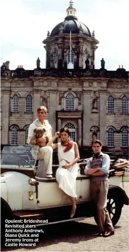  ??  ?? Opulent: Brideshead Revisited stars Anthony Andrews, Diana Quick and Jeremy Irons at Castle Howard