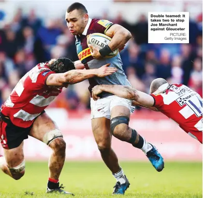  ?? PICTURE: Getty Images ?? Double teamed: It takes two to stop Joe Marchant against Glouceter