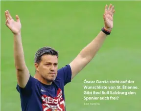  ?? BILD: SN/GEPA ?? Óscar García steht auf der Wunschlist­e von St. Étienne. Gibt Red Bull Salzburg den Spanier auch frei?