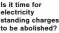  ?? ?? Is it time for electricit­y standing charges to be abolished?