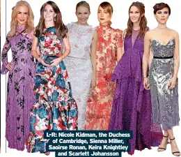  ?? And Scarlett Johansson ?? L-R: Nicole Kidman, the Duchess of Cambridge, Sienna Miller, Saoirse Ronan, Keira Knightley