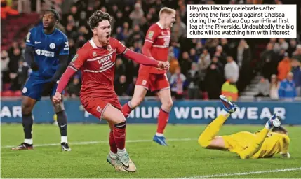  ?? ?? Hayden Hackney celebrates after scoring the first goal against Chelsea during the Carabao Cup semi-final first leg at the Riverside. Undoubtedl­y the big clubs will be watching him with interest