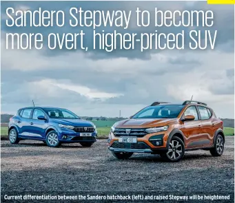  ?? ?? Current differenti­ation between the Sandero hatchback (left) and raised Stepway will be heightened