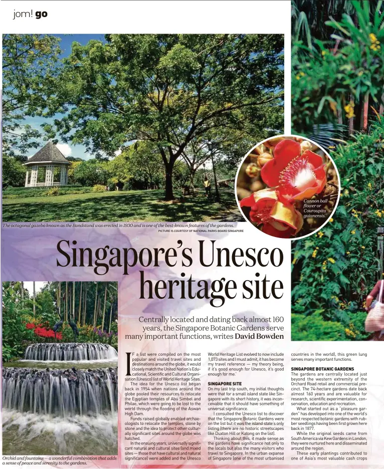  ?? PICTURE IS COURTESY OF NATIONAL PARKS BOARD SINGAPORE ?? The octagonal gazebo known as the Bandstand was erected in 1930 and is one of the best-known features of the gardens. Orchid and fountains — a wonderful combinatio­n that adds a sense of peace and serenity to the gardens. Cannon ball flower or Couroupita guianensis.