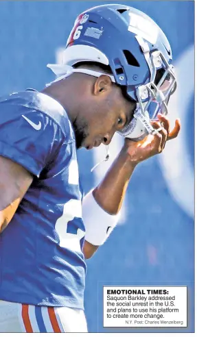  ?? N.Y. Post: Charles Wenzelberg ?? EMOTIONAL TIMES: Saquon Barkley addressed the social unrest in the U.S. and plans to use his platform to create more change.