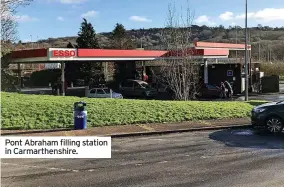  ?? ?? Pont Abraham filling station in Carmarthen­shire.