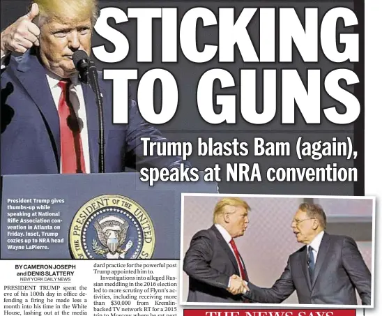  ??  ?? President Trump gives thumbs-up while speaking at National Rifle Associatio­n convention in Atlanta on Friday. Inset, Trump cozies up to NRA head Wayne LaPierre.