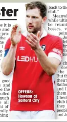  ??  ?? OFFERS: Howson at Salford City