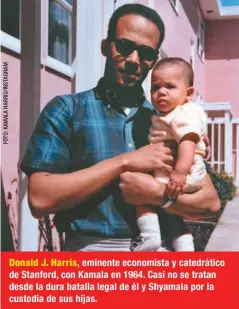  ??  ?? Donald J. Harris, eminente economista y catedrátic­o de Stanford, con Kamala en 1964. Casi no se tratan desde la dura batalla legal de él y Shyamala por la custodia de sus hijas.